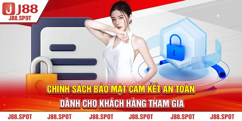 Chính sách Bảo mật cam kết an toàn dành cho khách hàng tham gia
