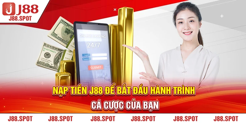 Nạp tiền J88 để bắt đầu hành trình cá cược của bạn