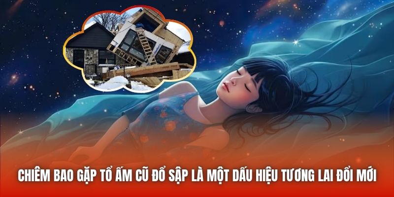 Chiêm bao gặp tổ ấm cũ đổ sập là một dấu hiệu tương lai đổi mới