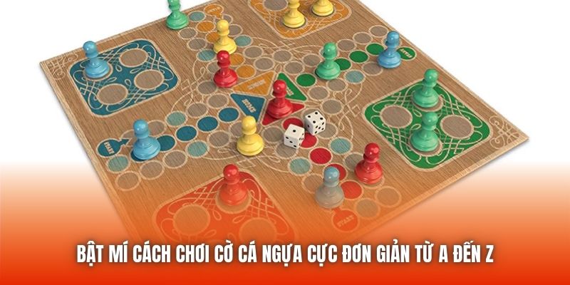 Bật mí cách chơi cờ cá ngựa cực đơn giản từ A đến Z