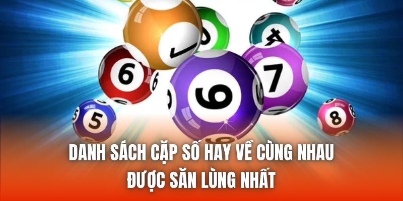 Danh sách cặp số hay về cùng nhau được săn lùng nhất